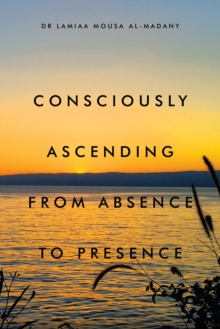 Consciously Ascending from Absence to Presence