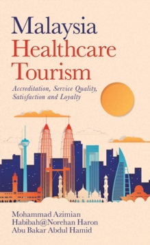 Malaysia   Healthcare Tourism : Accreditation, Service Quality, Satisfaction and Loyalty