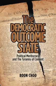 The Democratic Outcome State : Political Meritocracy and the Tyranny of Consent