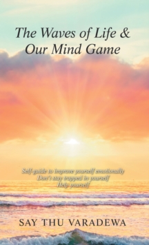 The Waves of Life  &   Our Mind Game : Self-Guide to Improve Yourself Emotionally  Don't Stay Trapped in Yourself  Help Yourself