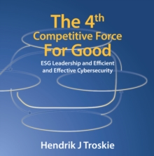 The 4Th Competitive Force for Good : Esg Leadership and Efficient and Effective Cybersecurity