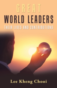 Great World Leaders : Their Lives and Contributions