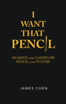 I Want That Pencil : Sharpen Your Cashflow, Pencil Your Future.