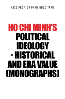 Ho Chi Minh's Political Ideology - Historical and Era Value (Monographs)