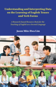 Understanding and Interpreting Data on the Learning of English Tenses and Verb Forms : A Research-Based Resource Book for the  Teaching of English as a Second Language