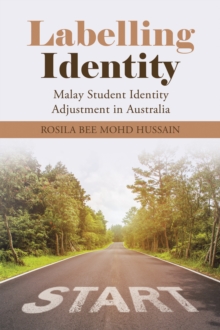 Labelling Identity : Malay Student Identity Adjustment in Australia