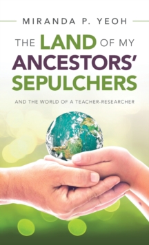 The Land of My Ancestors' Sepulchers : And the World of a Teacher-Researcher