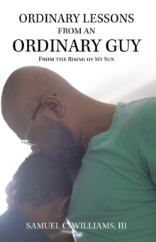 Ordinary Lessons from an Ordinary Guy : From the Rising of My Sun