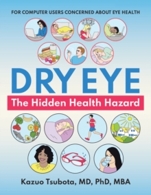 Dry Eye:  the Hidden Health Hazard : For Computer Users Concerned About Eye Health