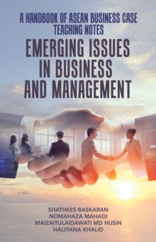 A Handbook of Asean Business Case Teaching Notes : Emerging Issues in Business and Management