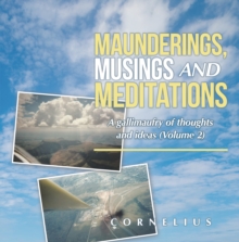 Maunderings, Musings and Meditations : A Gallimaufry of Thoughts and Ideas (Volume 2)