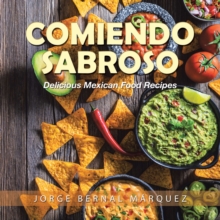 Comiendo Sabroso : Delicious Mexican Food Recipes