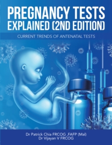 Pregnancy Tests Explained (2Nd Edition) : Current Trends of Antenatal Tests