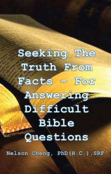 Seeking the Truth From Facts : For Answering Difficult Bible Questions