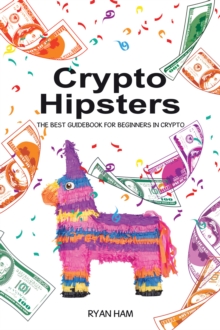 Crypto Hipsters : The Best Guidebook for Beginners in Crypto