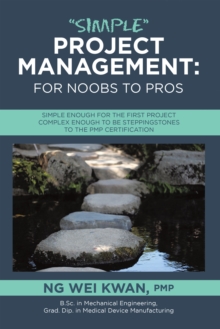 "Simple" Project Management: for Noobs to Pros : Simple Enough for the First Project Complex Enough to be Steppingstones to the PMP certification