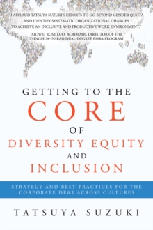 Getting to the Core of Diversity Equity and Inclusion : Strategy and Best Practices for the Corporate DE&I across Cultures