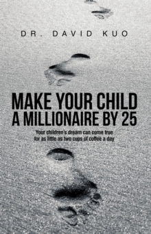 Make Your Child A Millionaire By 25 : Your children's dream can come true for as little as two cups of coffee a day