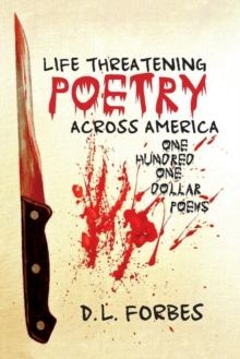 Life Threatening Poetry Across America : One Hundred One Dollar Poems, Paperback / softback Book Life Threatening Poetry Across America : One Hundred One Dollar Poems, Paperback / softback Book