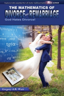 The Mathematics of Divorce and Remarriage : God Hates Divorce!, Paperback / softback Book The Mathematics of Divorce and Remarriage : God Hates Divorce!, Paperback / softback Book