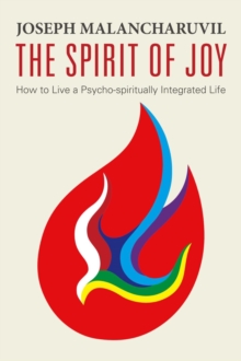 The Spirit of Joy : How to Live a Psycho-Spiritually Integrated Life, Paperback / softback Book The Spirit of Joy : How to Live a Psycho-Spiritually Integrated Life, Paperback / softback Book