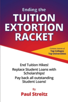 Ending the Tuition Extortion Racket, Paperback / softback Book Ending the Tuition Extortion Racket, Paperback / softback Book