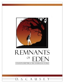 Remnants of Eden : Evolution, Deep-Time, & the Antediluvian World, Paperback / softback Book Remnants of Eden : Evolution, Deep-Time, & the Antediluvian World, Paperback / softback Book