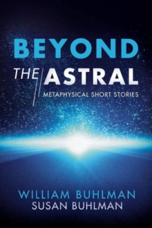 Beyond the Astral : Metaphysical Short Stories, Paperback / softback Book Beyond the Astral : Metaphysical Short Stories, Paperback / softback Book