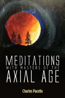 Meditations With Masters of the Axial Age, Paperback / softback Book Meditations With Masters of the Axial Age, Paperback / softback Book