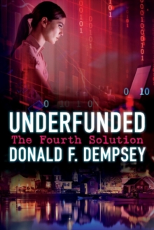 Underfunded : The Fourth Solution, Paperback / softback Book Underfunded : The Fourth Solution, Paperback / softback Book