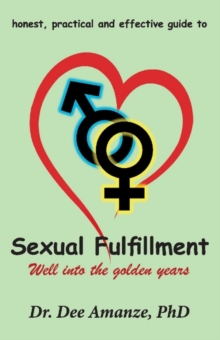Sexual Fulfillment : Well Into the Golden Years, Paperback / softback Book Sexual Fulfillment : Well Into the Golden Years, Paperback / softback Book