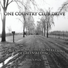 One Country Club Drive : Stories Across Three Generations of Greenskeeping, Paperback / softback Book One Country Club Drive : Stories Across Three Generations of Greenskeeping, Paperback / softback Book