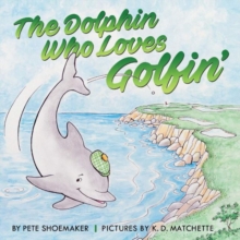 The Dolphin Who Loves Golfin', Paperback / softback Book The Dolphin Who Loves Golfin', Paperback / softback Book