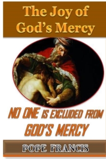 No One Is Excluded from God's Mercy : The Joy of God's Mercy, Paperback / softback Book No One Is Excluded from God's Mercy : The Joy of God's Mercy, Paperback / softback Book