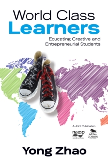 World Class Learners : Educating Creative and Entrepreneurial Students