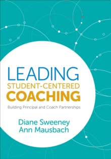 Leading Student-Centered Coaching : Building Principal and Coach Partnerships