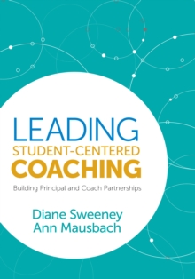 Leading Student-Centered Coaching : Building Principal and Coach Partnerships