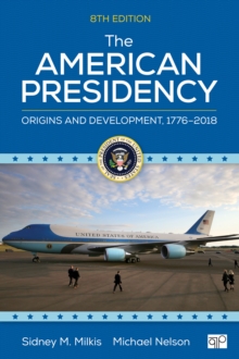 The American Presidency : Origins and Development, 1776a"2018