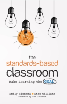 The Standards-Based Classroom : Make Learning the Goal