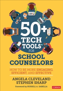 50+ Tech Tools for School Counselors : How to Be More Engaging, Efficient, and Effective