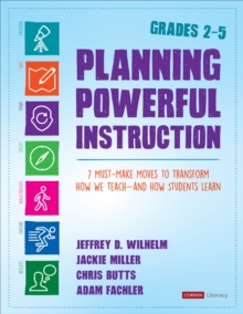 Planning Powerful Instruction, Grades 2-5 : 7 Must-Make Moves to Transform How We Teach--and How Students Learn