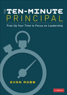 The Ten-Minute Principal : Free Up Your Time to Focus on Leadership, Paperback / softback Book The Ten-Minute Principal : Free Up Your Time to Focus on Leadership, Paperback / softback Book