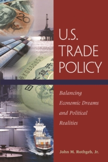 U.S. Trade Policy : Balancing Economic Dreams And Political Realities