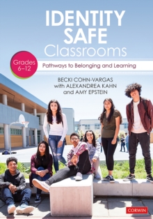 Identity Safe Classrooms,  Grades 6-12 : Pathways to Belonging and Learning