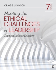 Meeting the Ethical Challenges of Leadership : Casting Light or Shadow