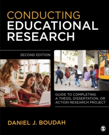 Conducting Educational Research : "Guide to Completing a Thesis, Dissertation, or Action Research Project"