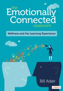 The Emotionally Connected Classroom : Wellness And The Learning Experience