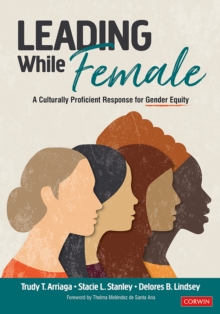 Leading While Female : A Culturally Proficient Response for Gender Equity