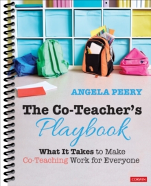 The Co-Teacher's Playbook : What It Takes To Make Co-Teaching Work For Everyone