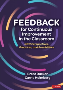 Feedback for Continuous Improvement in the Classroom : New Perspectives, Practices, and Possibilities